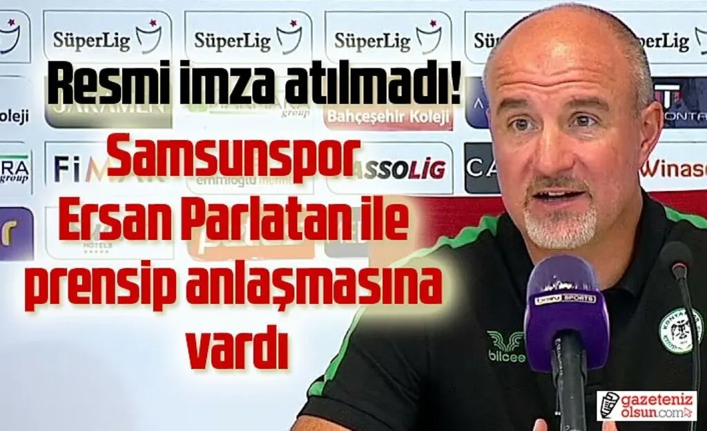 Samsunspor Ersan Parlatan ile prensip anlaşmasına vardı