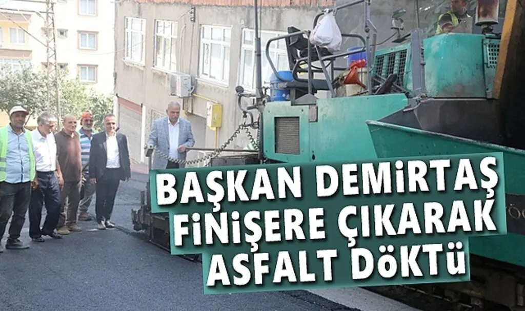 Başkan Demirtaş Finişere Çıkarak Asfalt Döktü