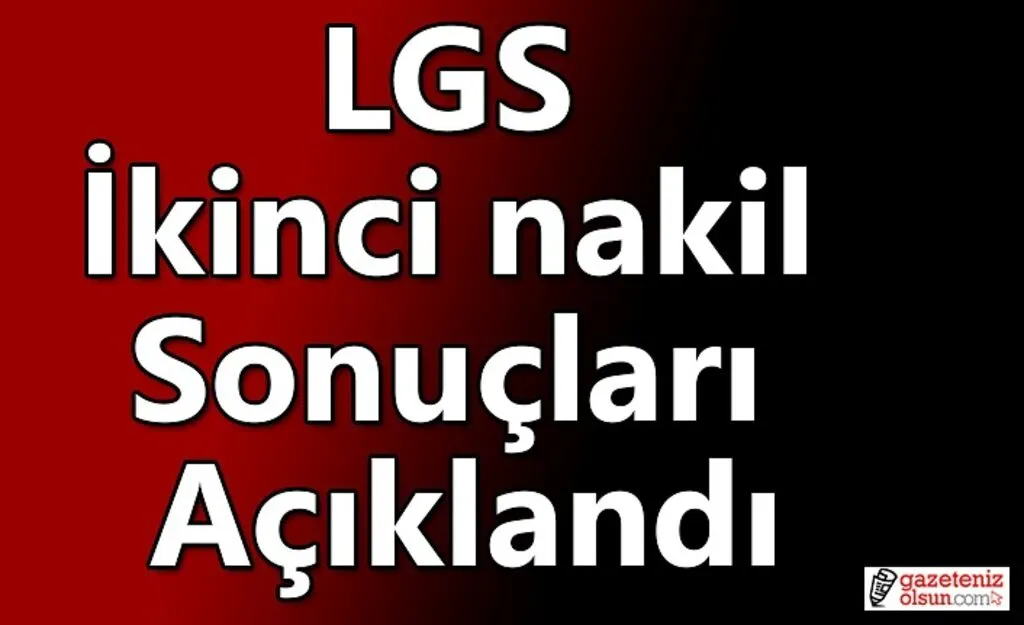 LGS ikinci nakil sonuçları açıklandı
