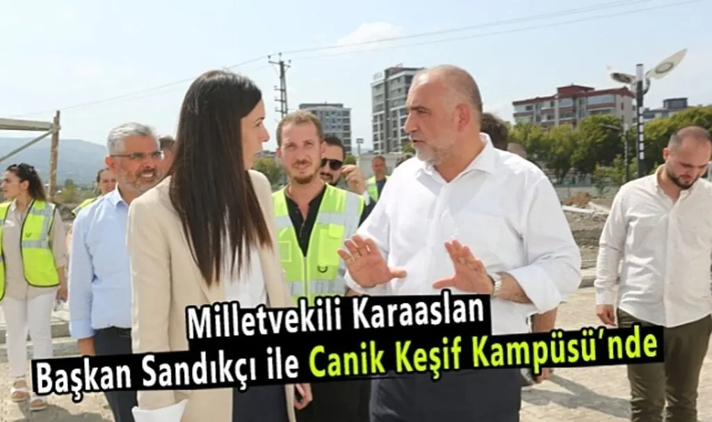 Milletvekili Karaaslan ve Başkan Sandıkçı Canik Keşif Kampüsü’nde