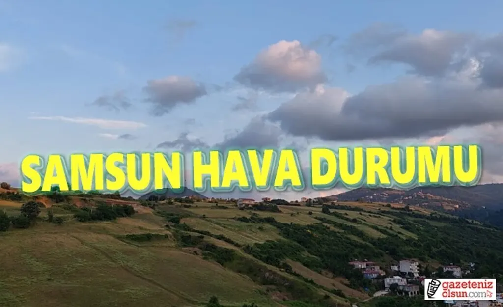 Samsun'da hava bugün nasıl olacak!