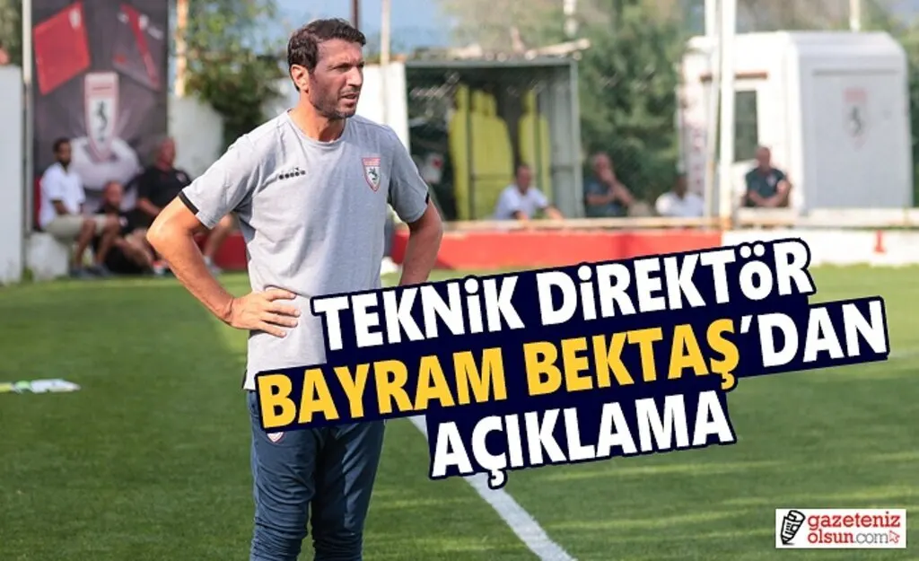 Teknik Direktör Bayram Bektaş'tan Açıklama
