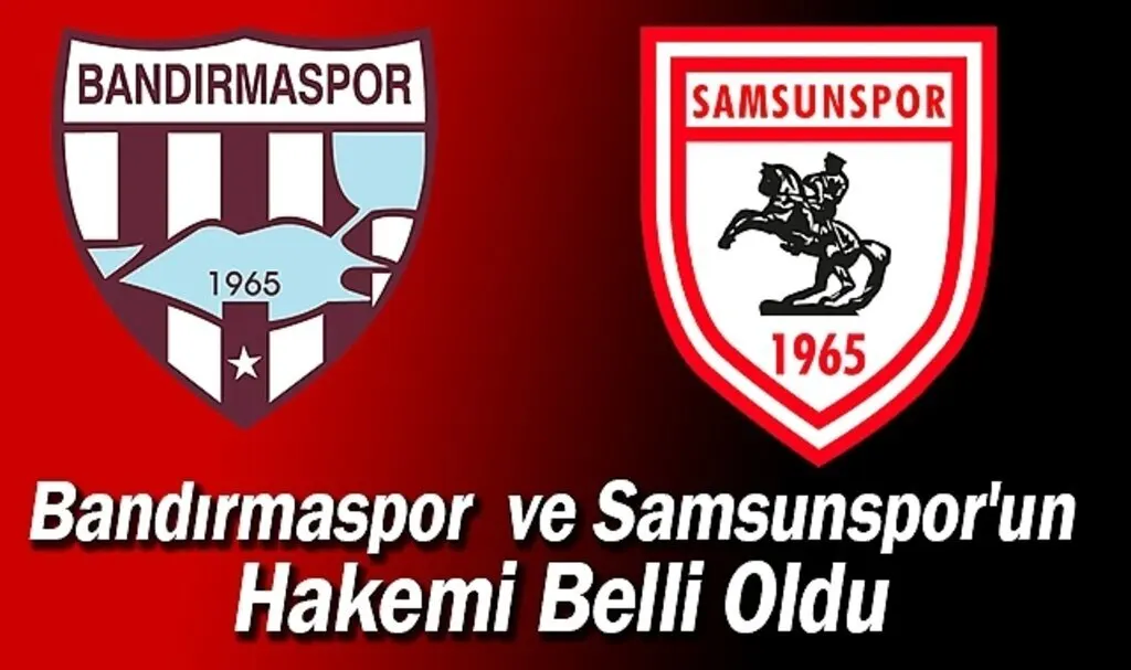 Bandırmaspor ve Samsunspor'un Hakemi Belli Oldu