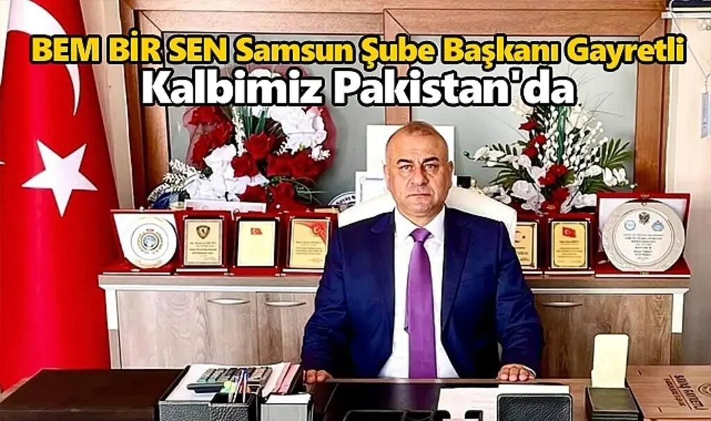 BEM BİR SEN Samsun Şube Başkanı Gayretli: Kalbimiz Pakistan'da