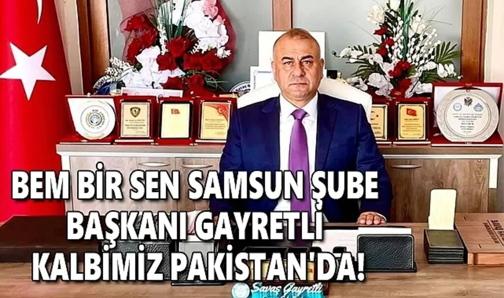 Bem Bir Sen Samsun şube Başkanı Gayretli Kalbimiz Pakistan'da!