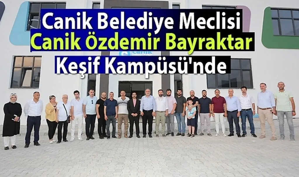 Canik Belediye Meclisi Canik Özdemir Bayraktar Keşif Kampüsü'nde 
