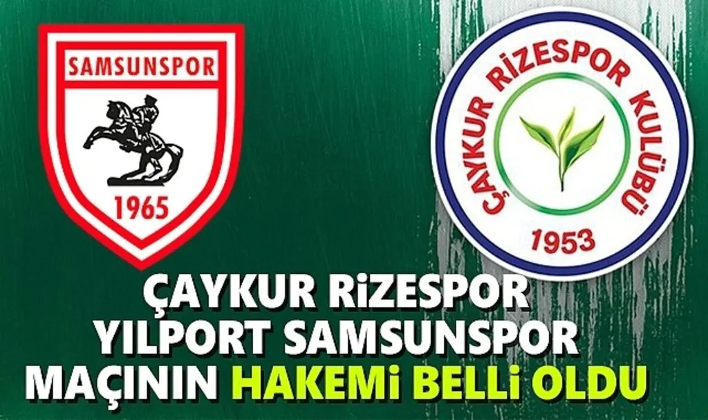 Çaykur Rizespor ve Yılport Samsunspor Maçının Hakemi Belli Oldu