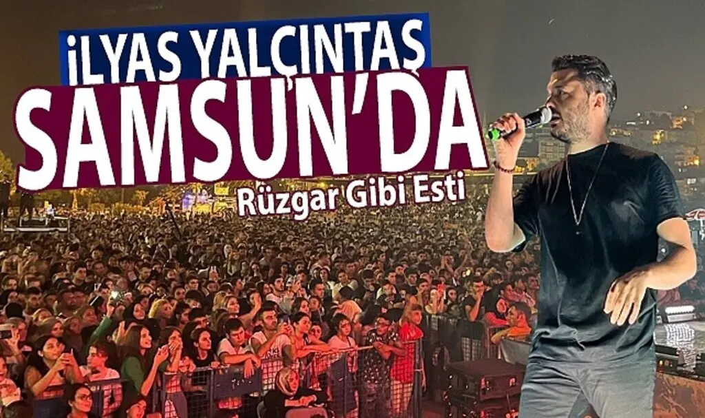 İlyas Yalçıntaş rüzgarı Samsun'da esti
