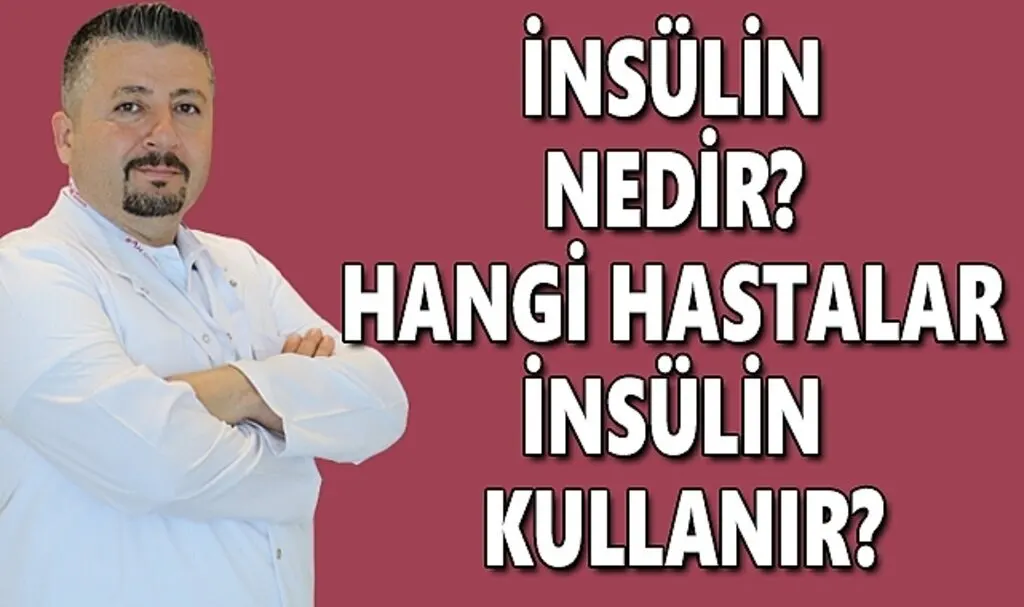 İnsülin nedir? Hangi hastalar insülin kullanır?