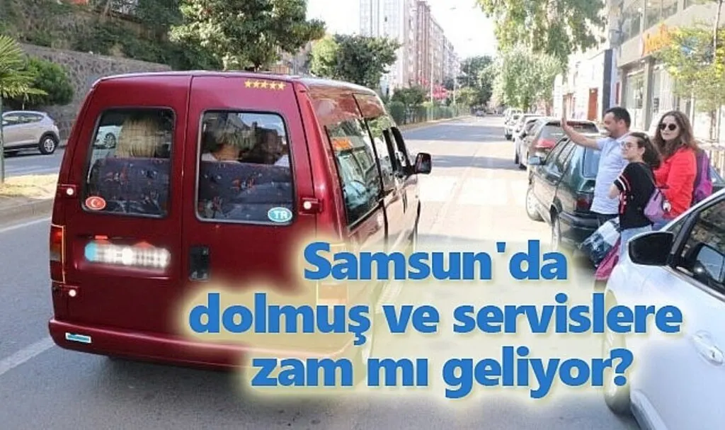 Samsun'da dolmuş ve servislere zam mı geliyor?