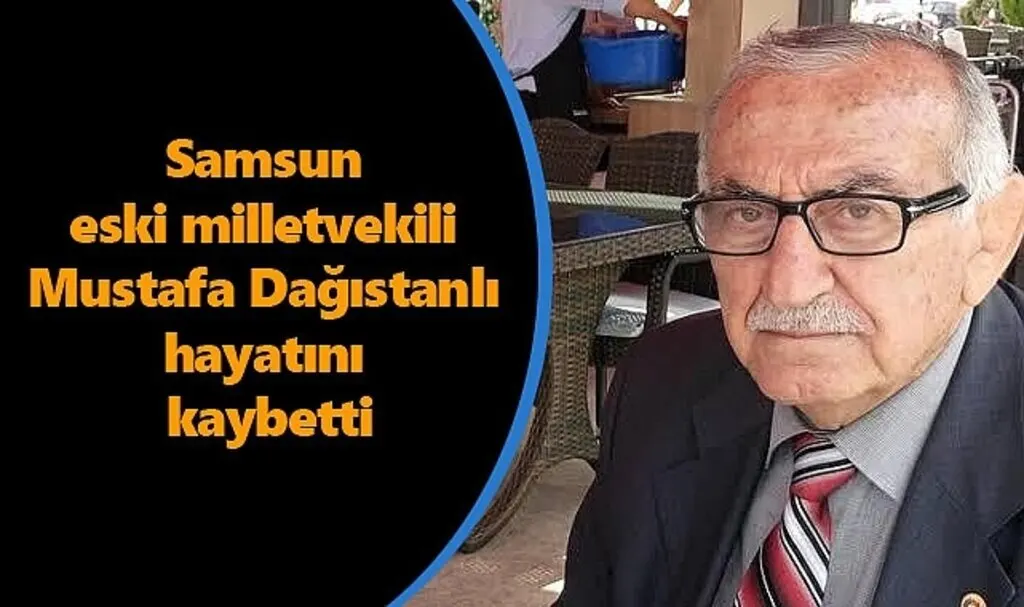 Samsun eski milletvekili hayatını kaybetti! Mustafa Dağıstanlı kimdir?