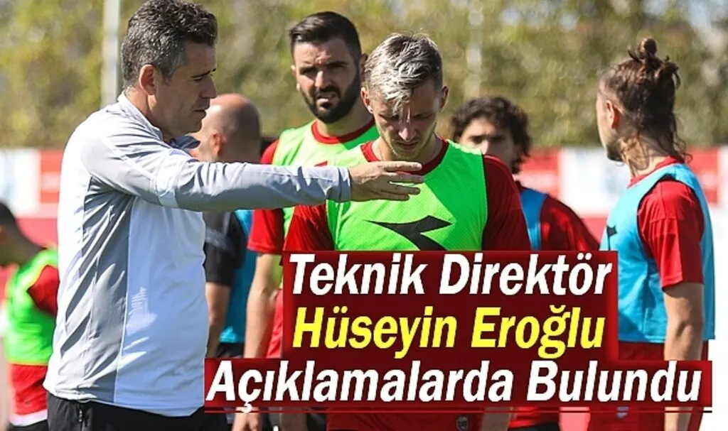 Teknik Direktör Eroğlu Açıklamalarda Bulundu