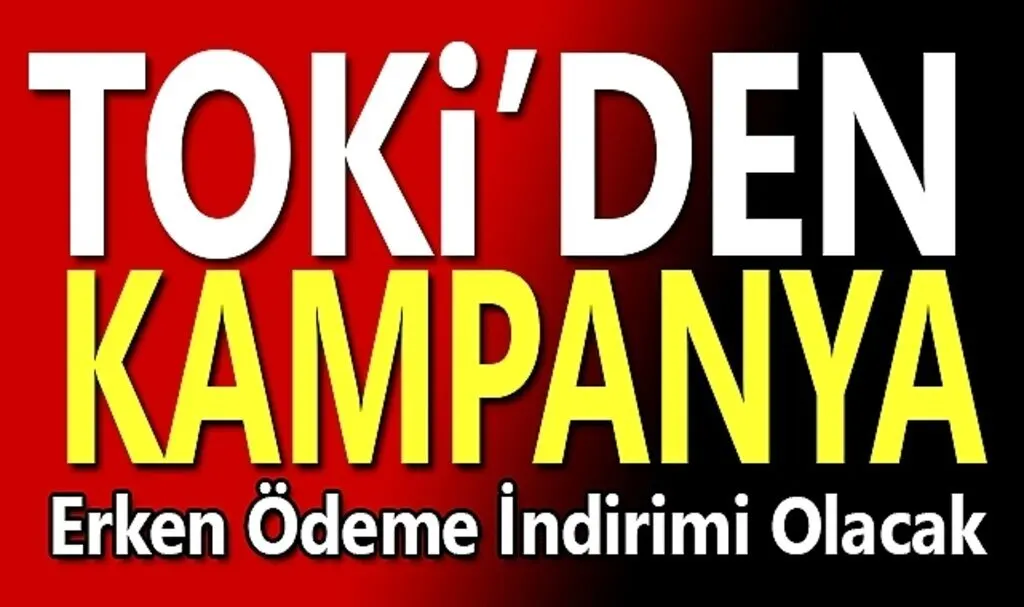 TOKİ'den  Kampanya Erken Ödeme İndirimi Yapılacak