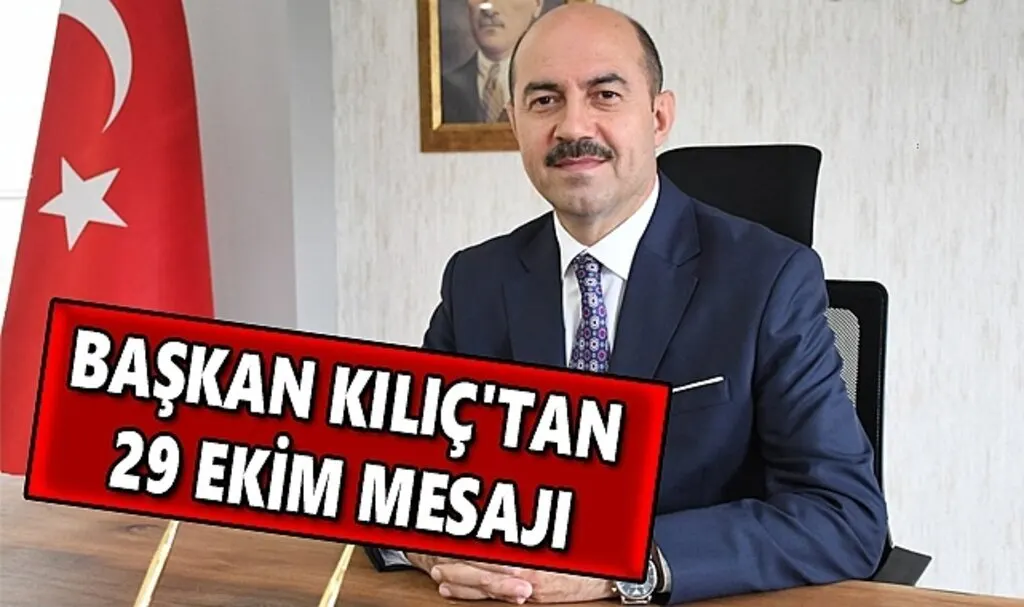 Başkan Kılıç'tan 29 Ekim Mesajı