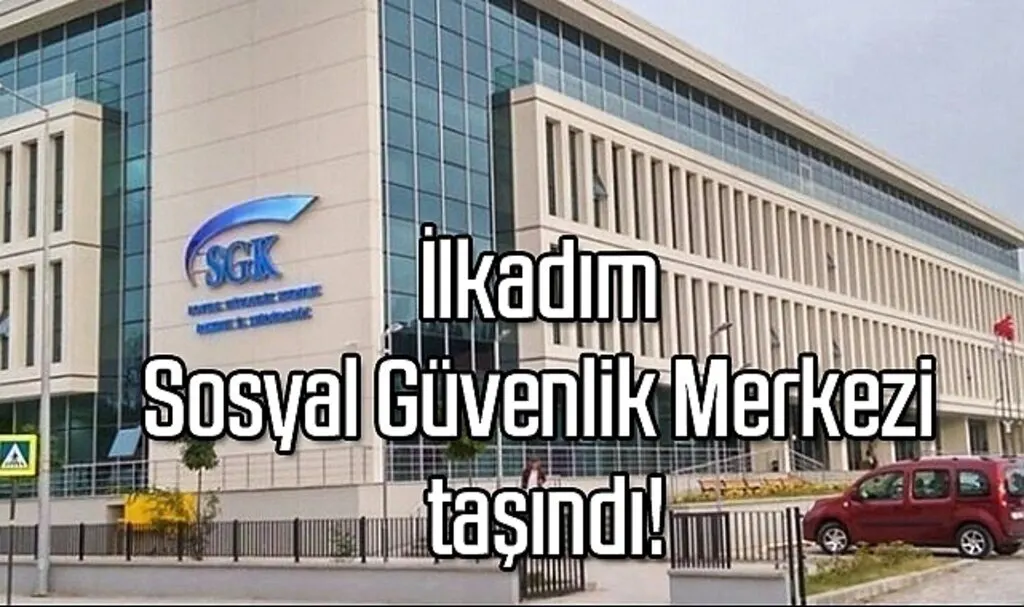 İlkadım Sosyal Güvenlik Merkezi taşındı!