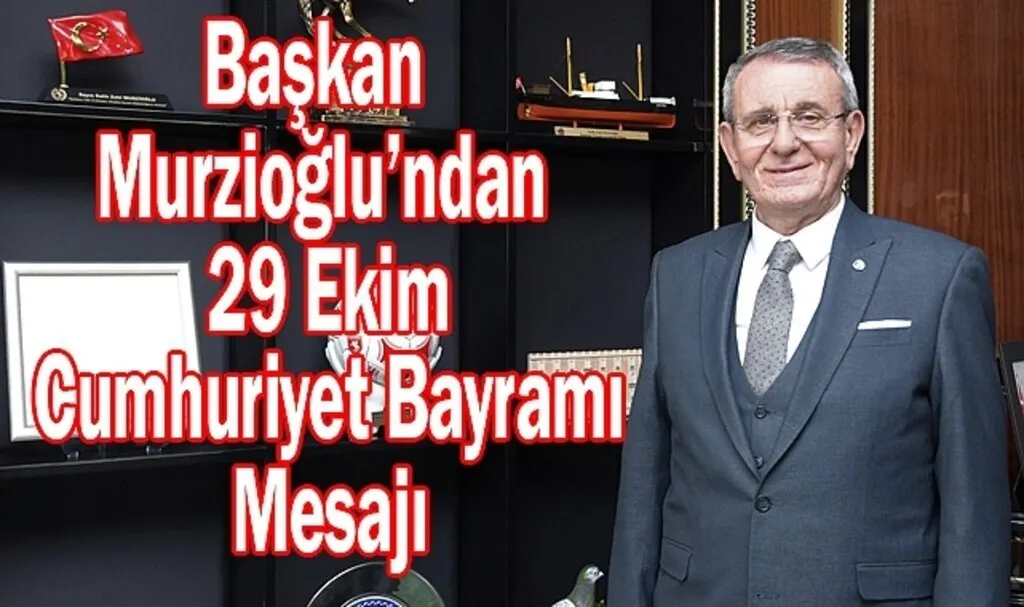 Murzioğlu’ndan 29 Ekim Cumhuriyet Bayramı mesajı