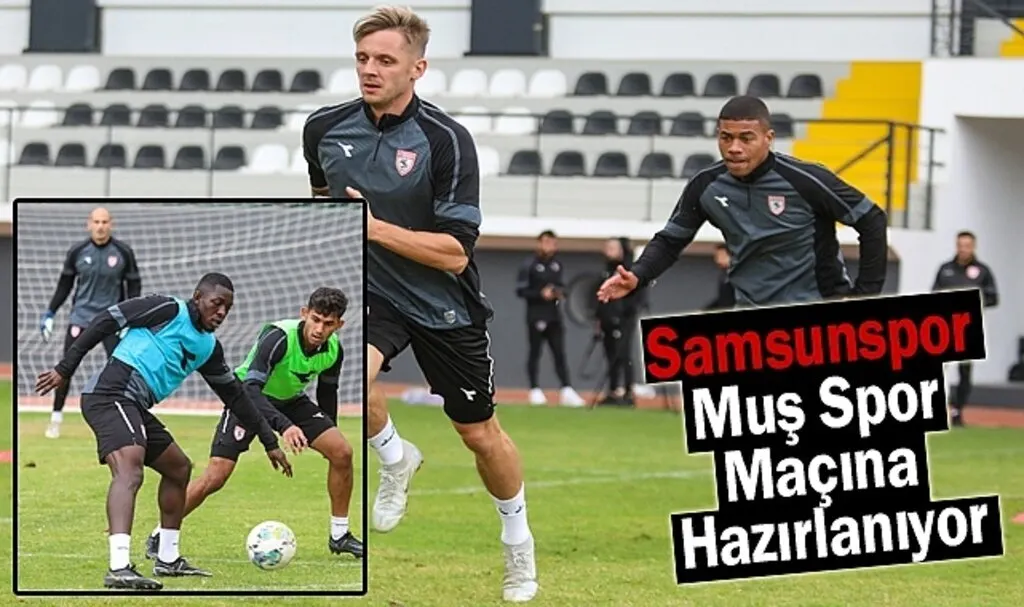 Samsunspor Muş Spor Maçına Hazırlanıyor