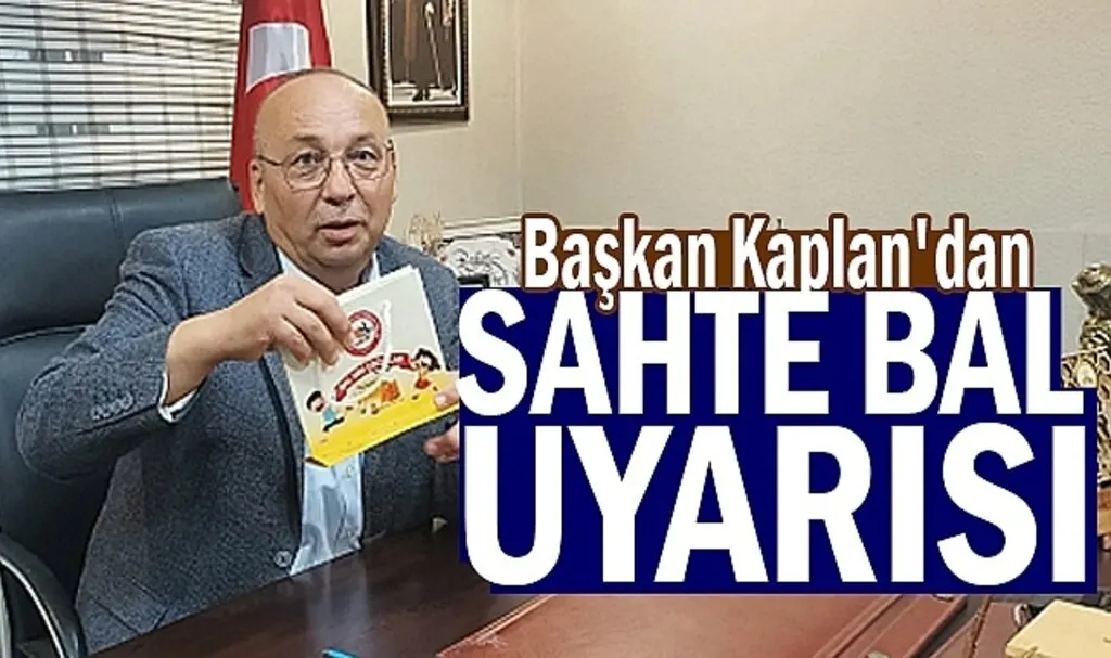 Başkan Kaplan'dan sahte bal uyarısı
