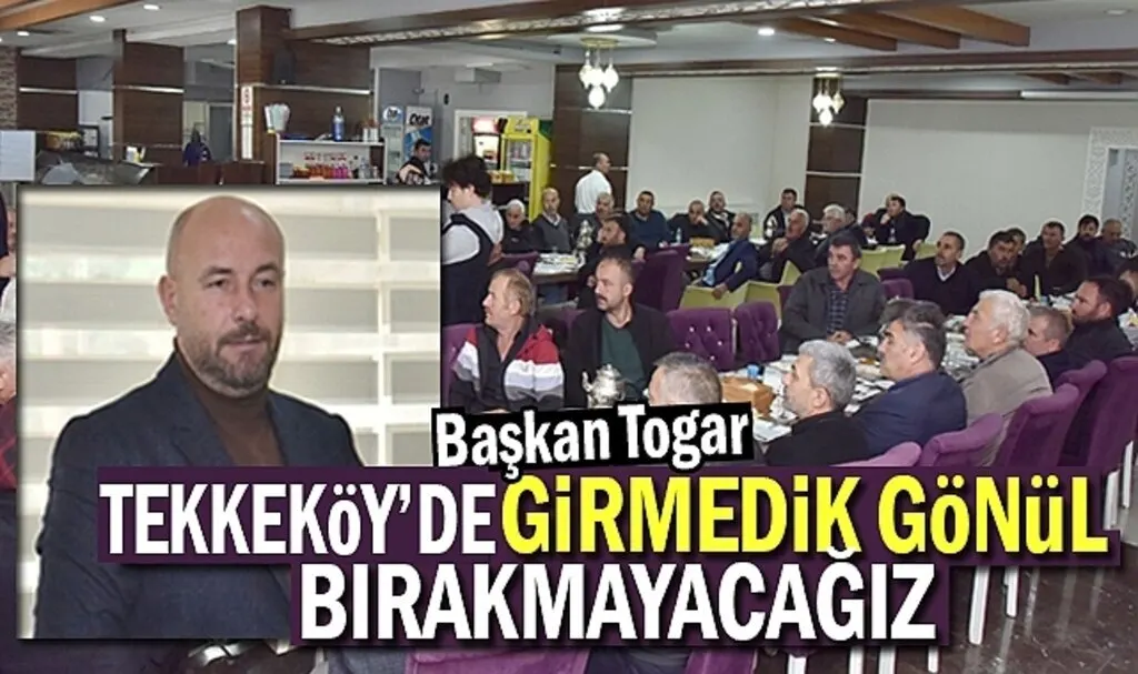 Başkan Togar: Tekkeköy'de girmedik gönül bırakmayacağız