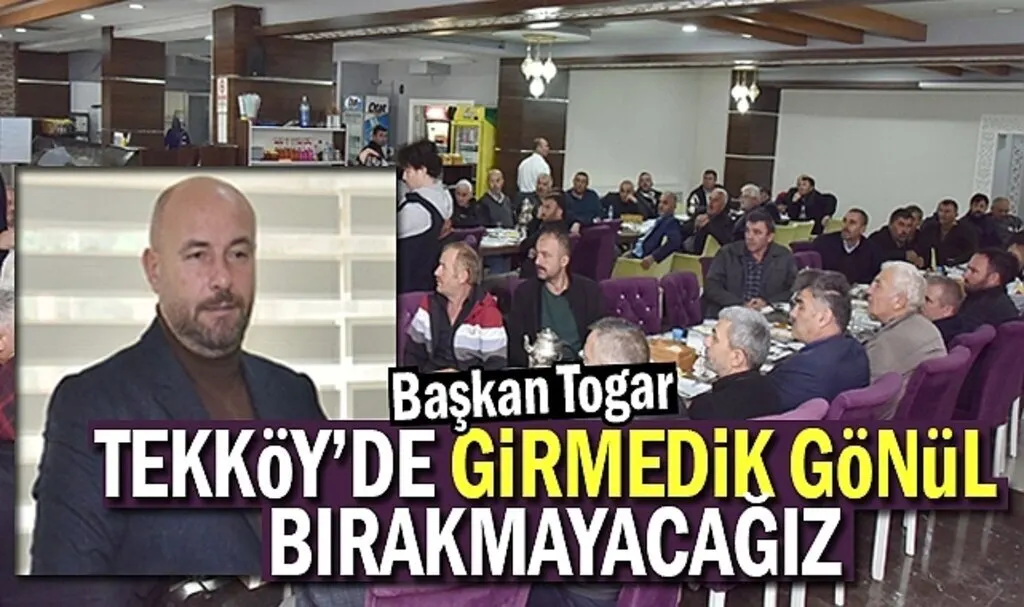  Başkan Togar: Tekkeköy’de girmedik gönül bırakmayacağız