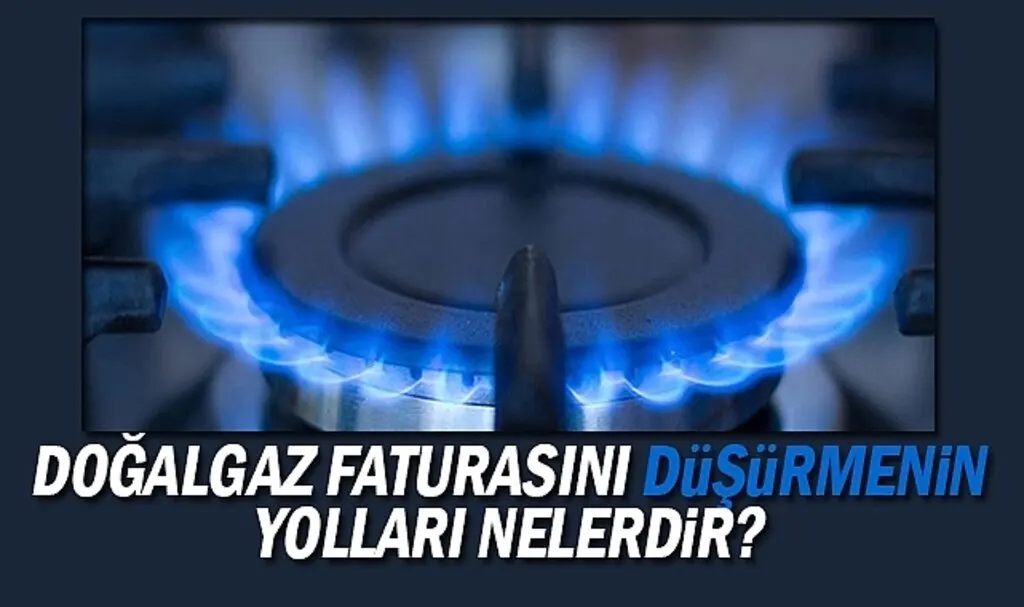 Doğalgaz faturasını düşürmenin yolları nelerdir?