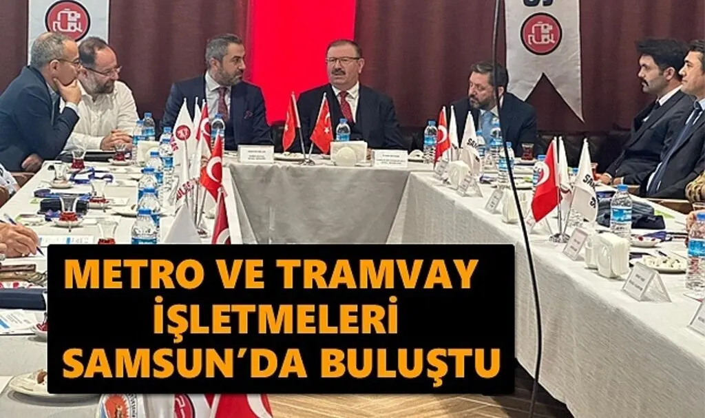 Metro ve Tramvay İşletmeleri Samsun’da buluştu