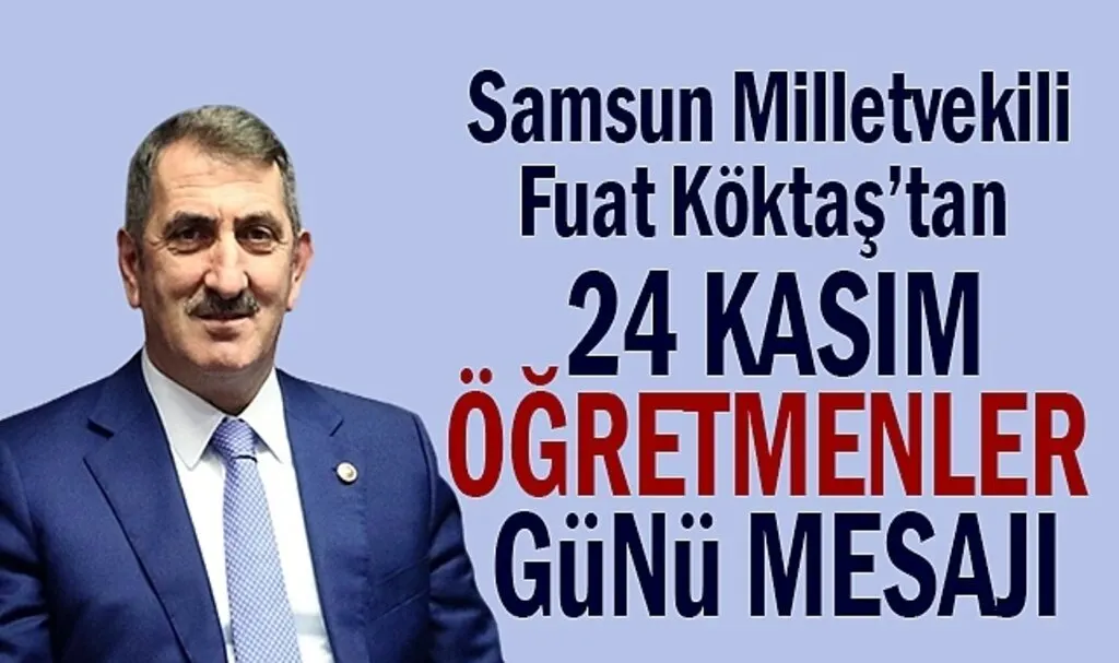 Milletvekili Fuat Köktaş'tan 24 Kasım Öğretmenler Günü mesajı