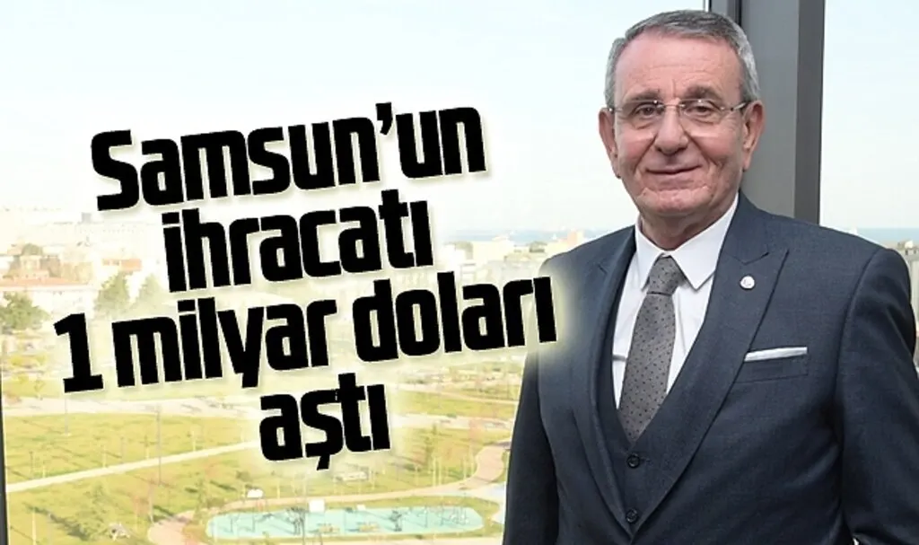 Samsun’un ihracatı 1 milyar doları aştı