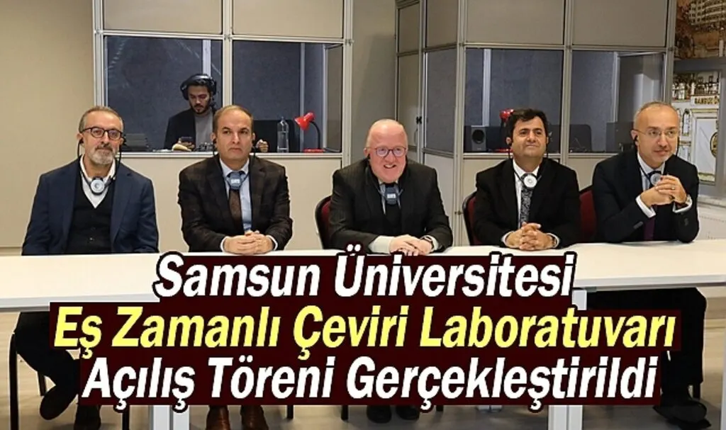 Samsun Üniversitesi'nden Eş Zamanlı Çeviri Laboratuvarı Açılışı