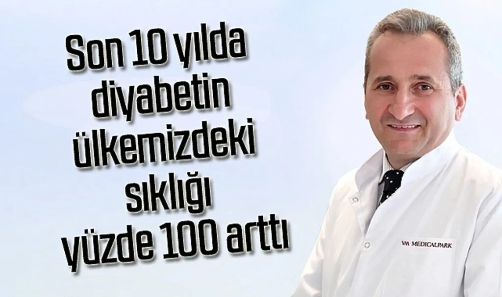 Son 10 yılda diyabetin ülkemizdeki sıklığı yüzde 100 arttı
