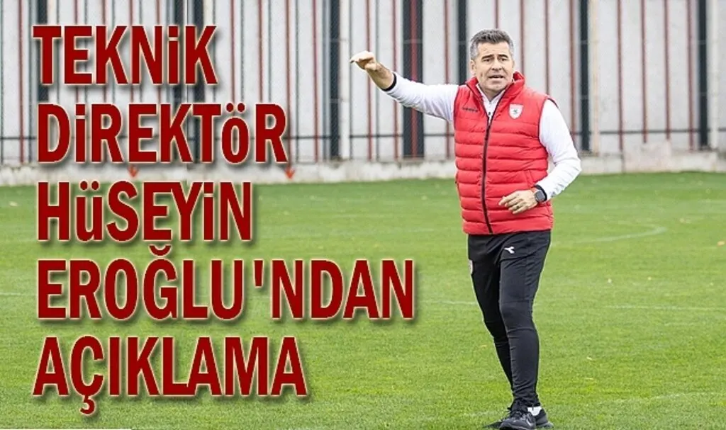 Teknik Direktör Hüseyin Eroğlu'ndan Açıklama