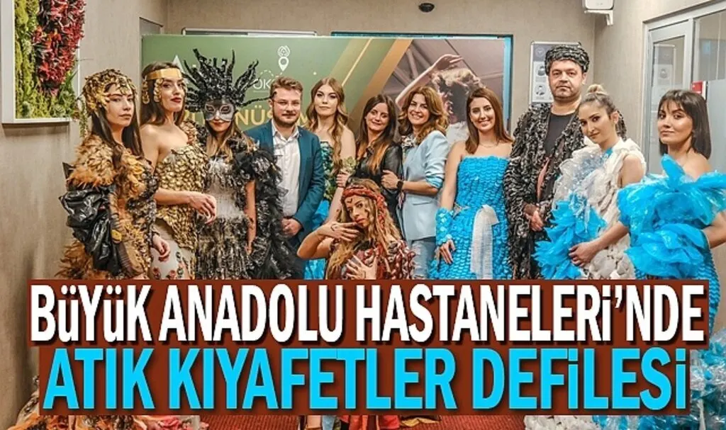 Büyük Anadolu Hastaneleri'nde Atık Kıyafetler Defilesi