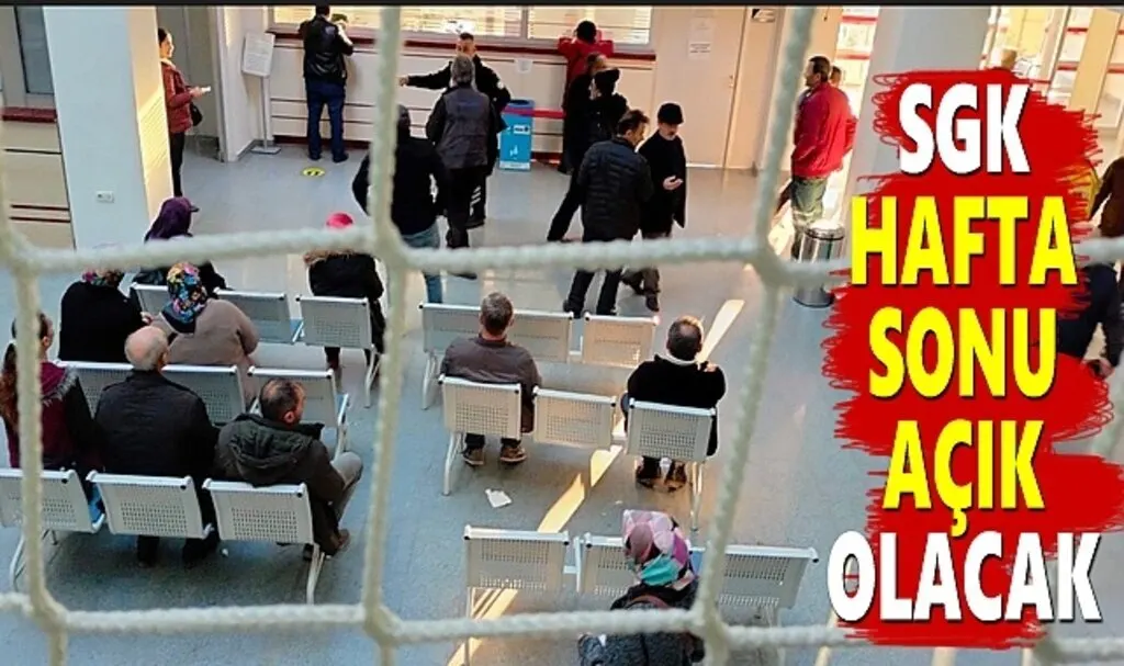 SGK'dan hafta Sonu mesai açıklaması SGK Hafta sonu açık olacak