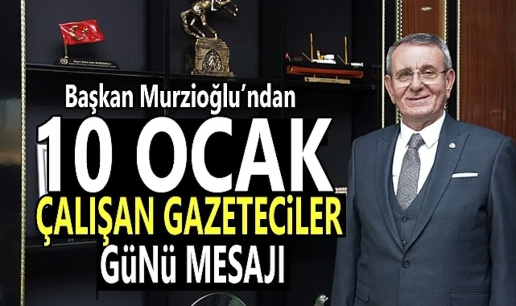 Başkan Murzioğlu’ndan 10 Ocak Çalışan Gazeteciler Günü mesajı