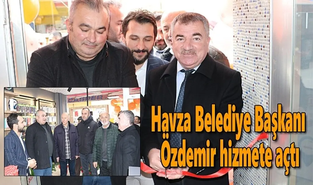 Havza Belediye Başkanı Özdemir hizmete açtı