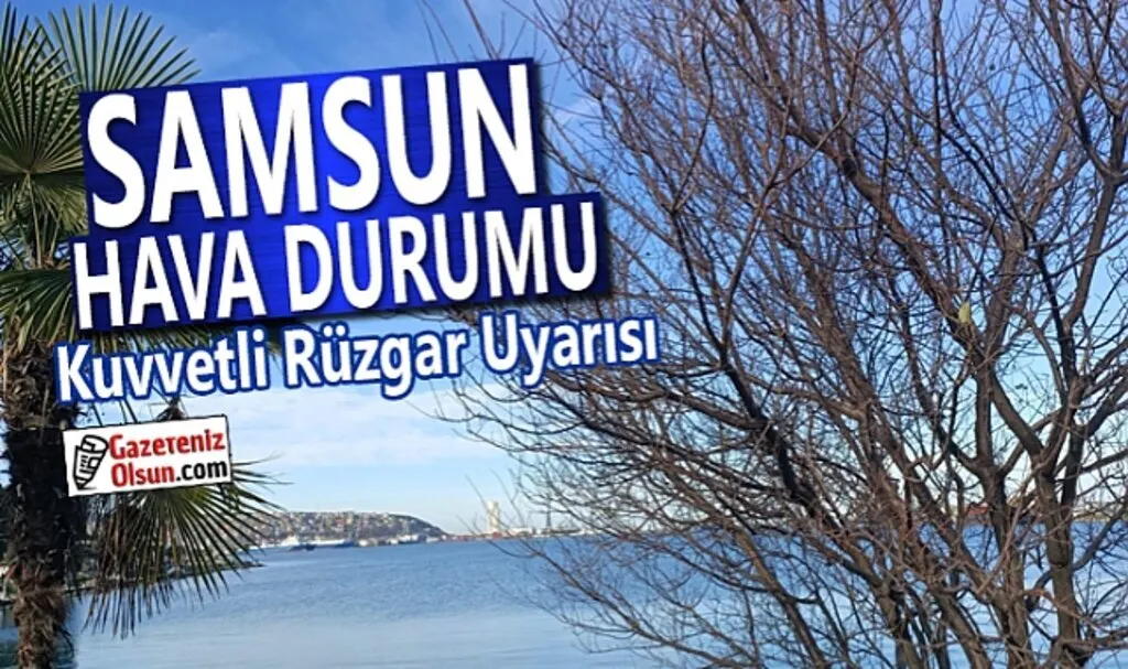 Samsun'da Kuvvetli Rüzgar Uyarısı