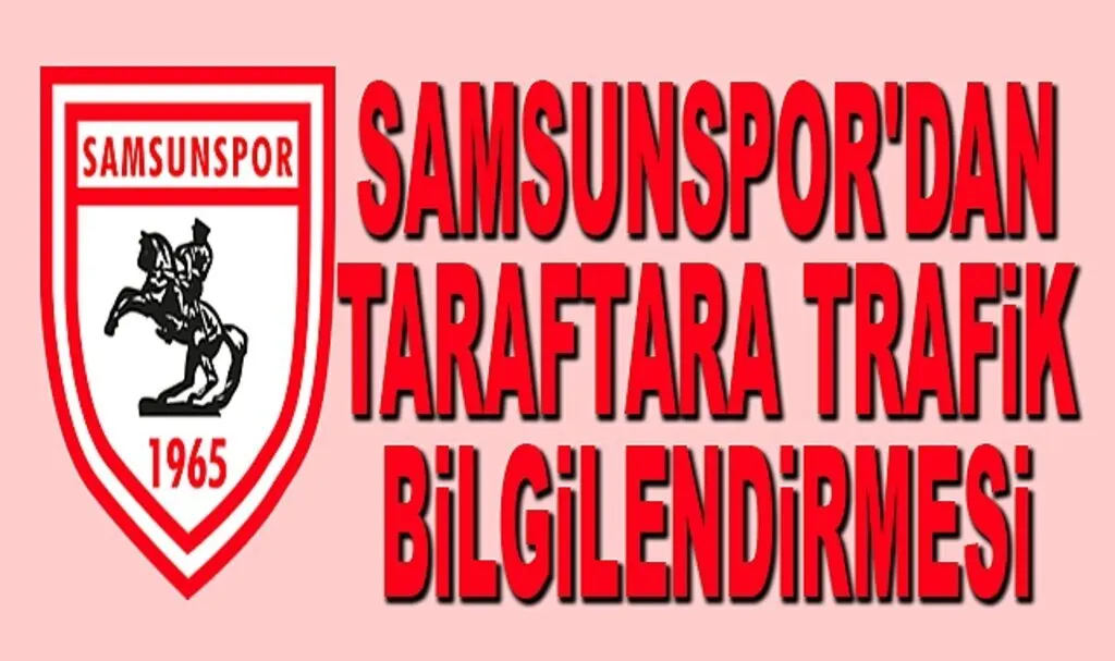 Samsunspor'dan taraftara trafik bilgilendirmesi