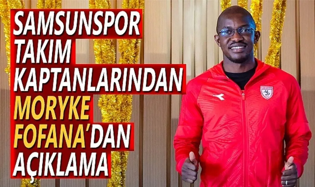 Samsunspor Takım Kaptanlarından Moryke Fofana Açıklama Yaptı