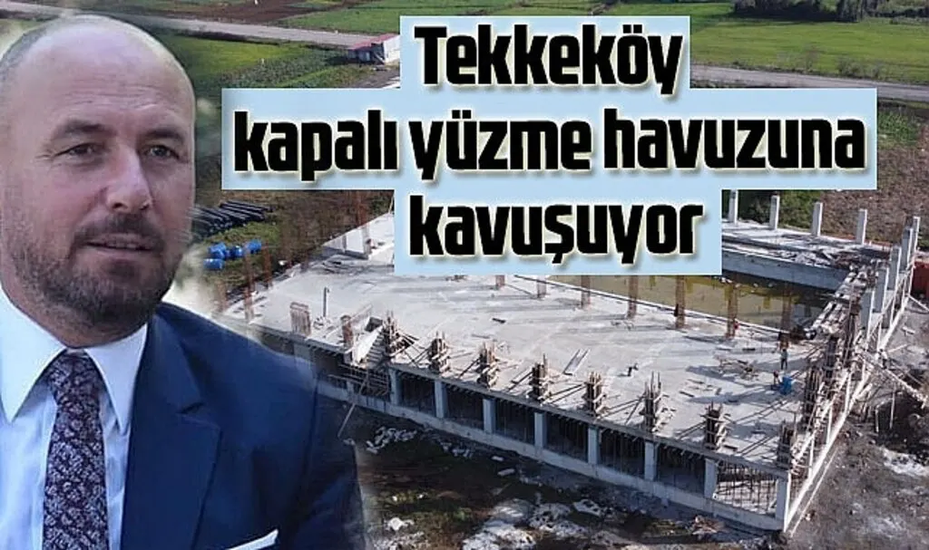 Tekkeköy kapalı yüzme havuzuna kavuşuyor