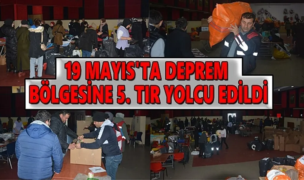 19 Mayıs'ta Deprem Bölgesine 5. Tır Yolcu Edildi
