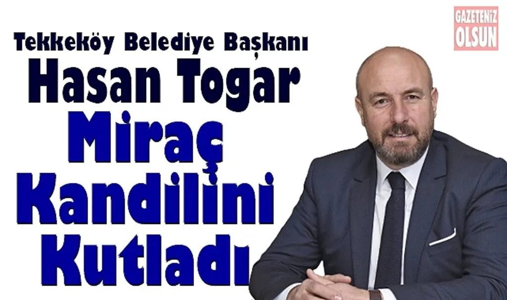 Başkan Hasan Togar Miraç Kandili’ni kutladı