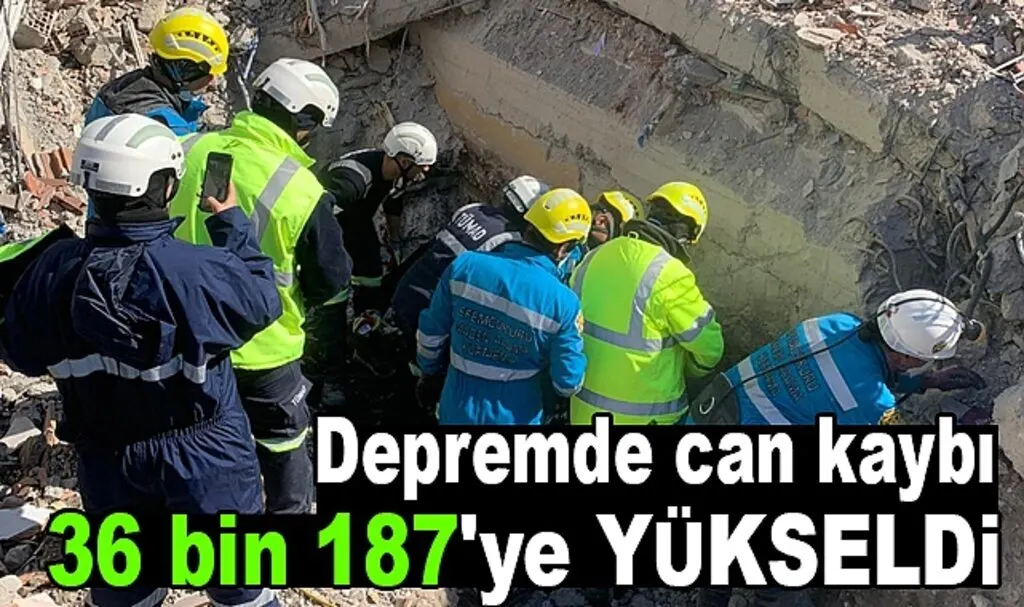 Depremde can kaybı 36 bin 187'ye yükseldi