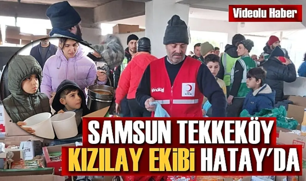 Samsun Tekkeköy Kızılay Ekibi Hatay'da yaraları sarmaya gitti