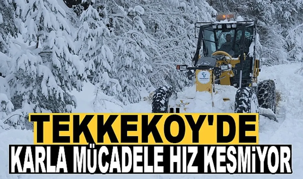 Tekkeköy’de karla mücadele hız kesmiyor