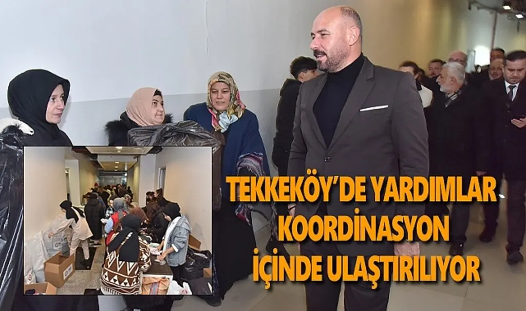Tekkeköy'de yardımlar koordinasyon içinde ulaştırılıyor