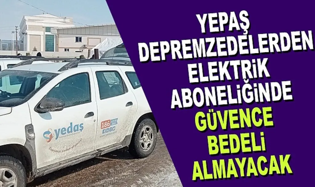 Yepaş Depremzedelerden Elektrik Abone Güvence Bedelini Almayacak