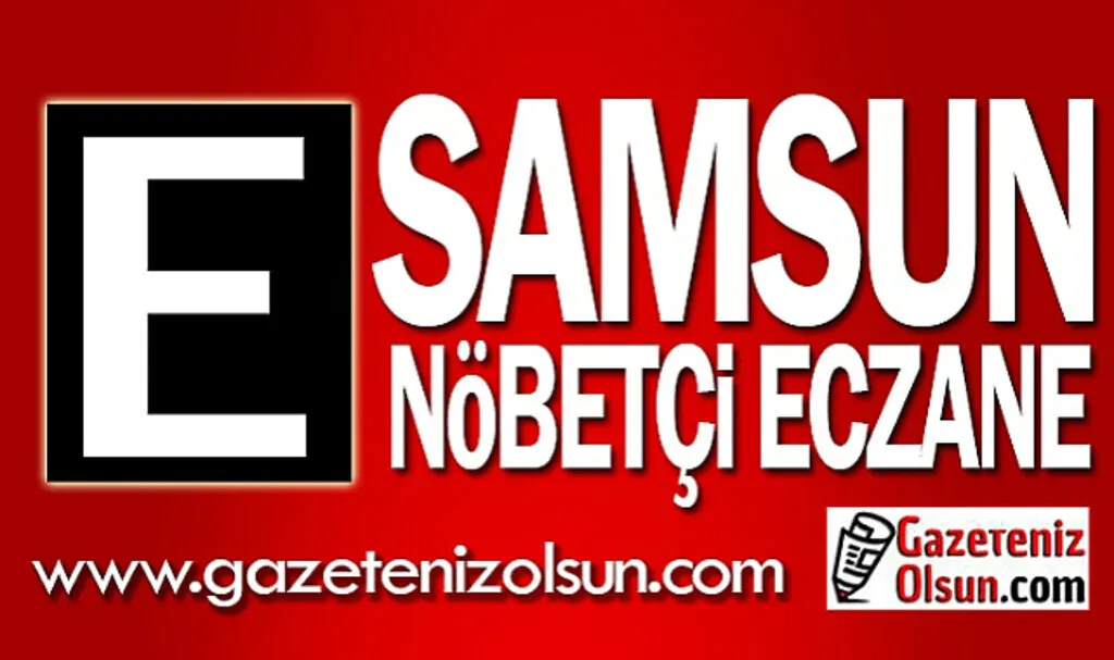 7 Mart Samsun nöbetçi eczane