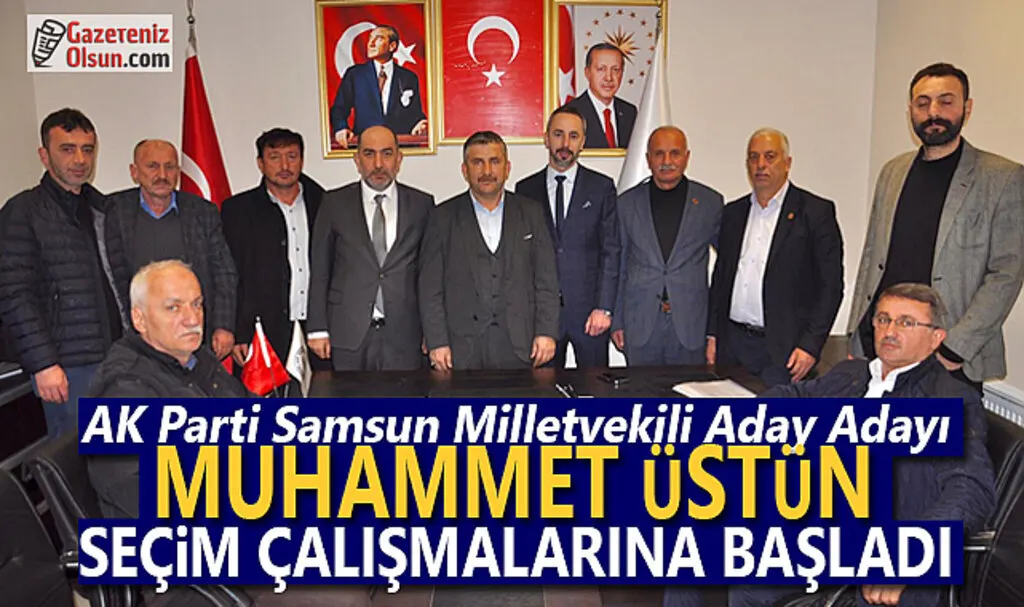 AK Parti Milletvekili  Aday adayı Muhammet Üstün seçim çalışmalarına başladı 
