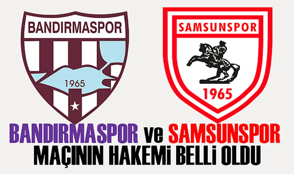 Bandırmaspor ve Samsunspor Maçının Hakemi Belli Oldu