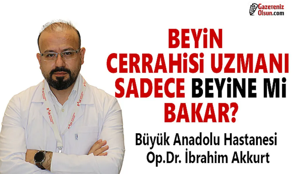 Beyin Cerrahisi Uzmanı Sadece Beyine mi Bakar?